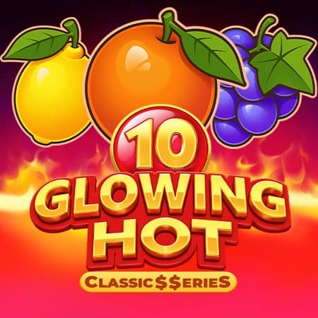 Glowing Hot 10:Classic$erieS